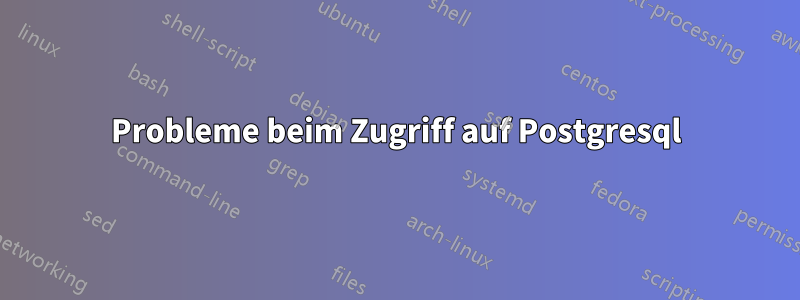 Probleme beim Zugriff auf Postgresql