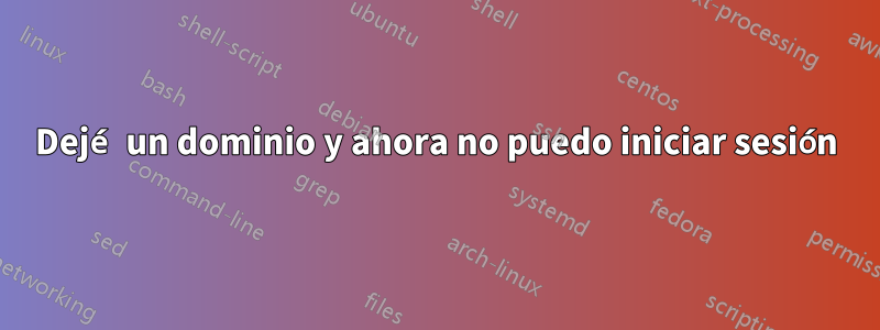 Dejé un dominio y ahora no puedo iniciar sesión