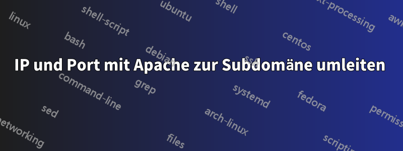 IP und Port mit Apache zur Subdomäne umleiten