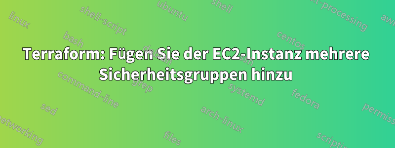 Terraform: Fügen Sie der EC2-Instanz mehrere Sicherheitsgruppen hinzu