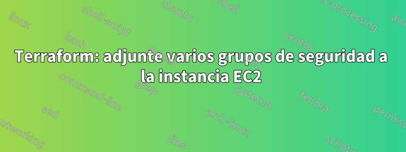 Terraform: adjunte varios grupos de seguridad a la instancia EC2