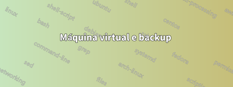 Máquina virtual e backup