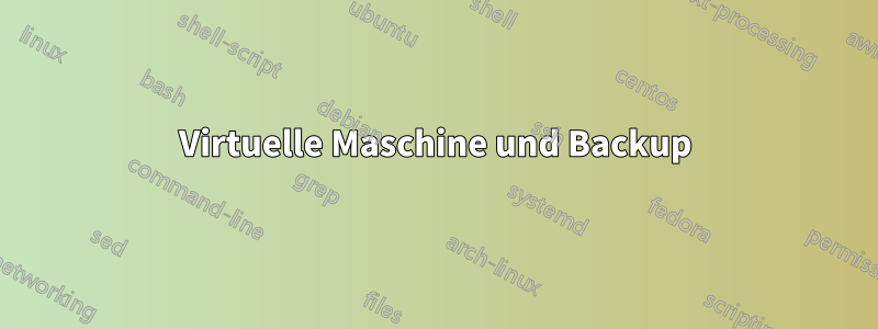 Virtuelle Maschine und Backup