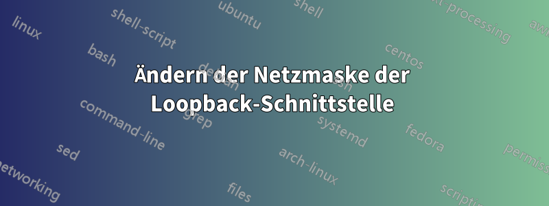 Ändern der Netzmaske der Loopback-Schnittstelle