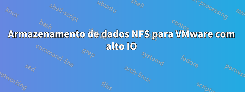 Armazenamento de dados NFS para VMware com alto IO