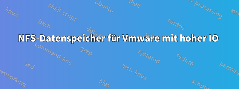 NFS-Datenspeicher für Vmware mit hoher IO