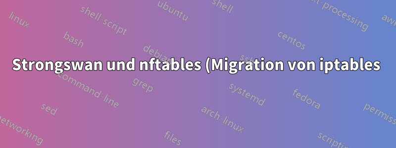 Strongswan und nftables (Migration von iptables)