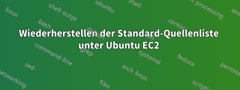 Wiederherstellen der Standard-Quellenliste unter Ubuntu EC2