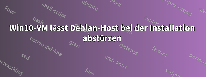 Win10-VM lässt Debian-Host bei der Installation abstürzen