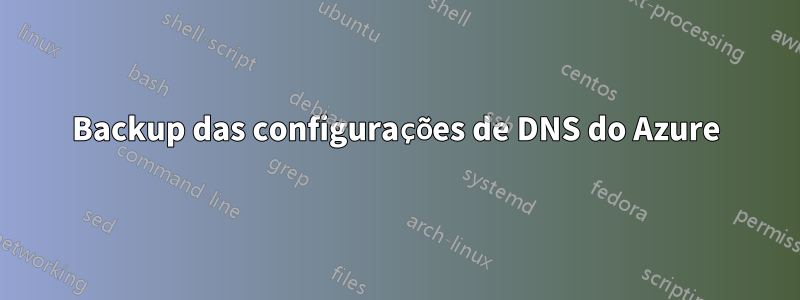 Backup das configurações de DNS do Azure