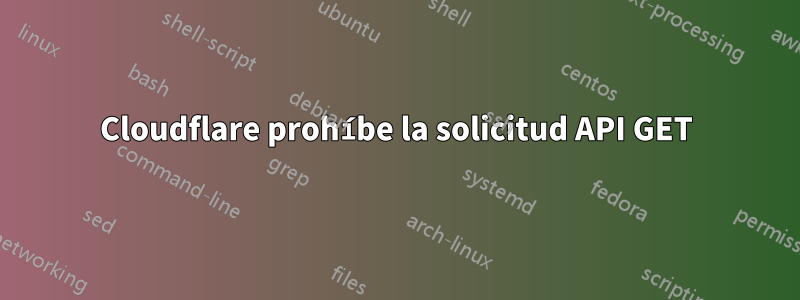 Cloudflare prohíbe la solicitud API GET