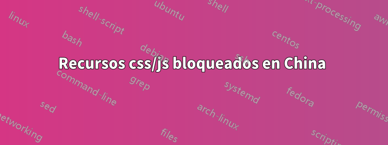 Recursos css/js bloqueados en China