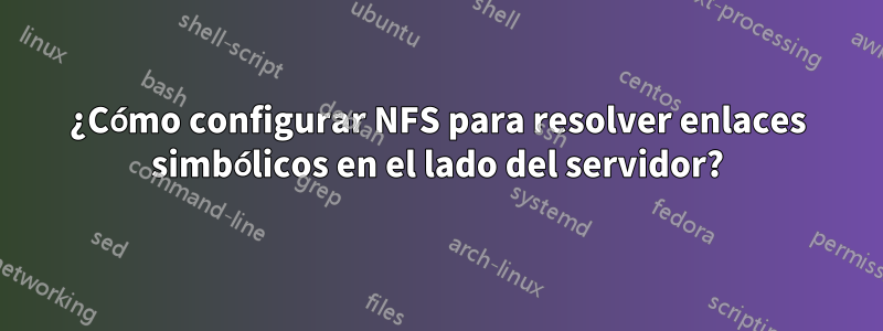 ¿Cómo configurar NFS para resolver enlaces simbólicos en el lado del servidor?