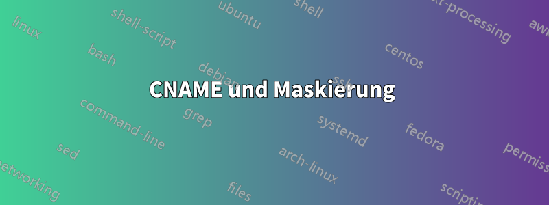 CNAME und Maskierung