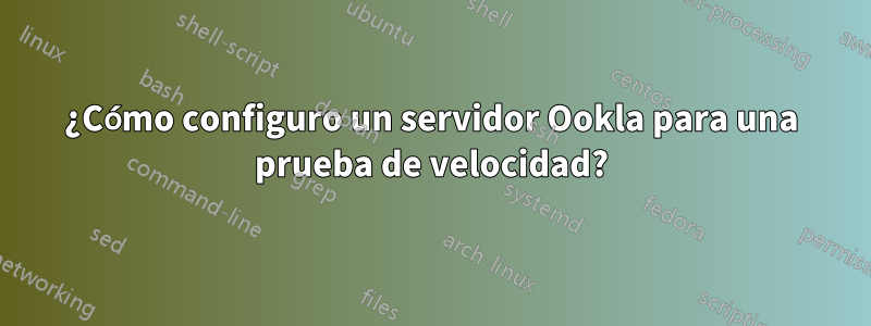 ¿Cómo configuro un servidor Ookla para una prueba de velocidad?