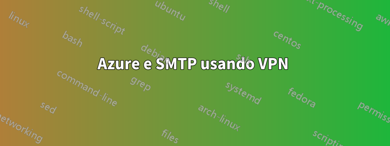 Azure e SMTP usando VPN