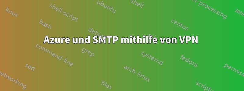 Azure und SMTP mithilfe von VPN