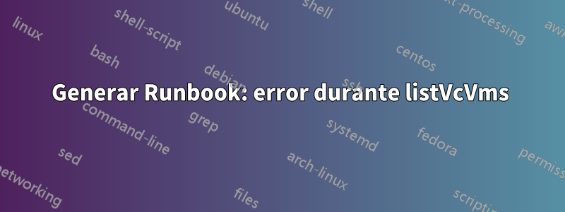 Generar Runbook: error durante listVcVms