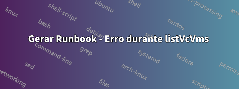 Gerar Runbook - Erro durante listVcVms