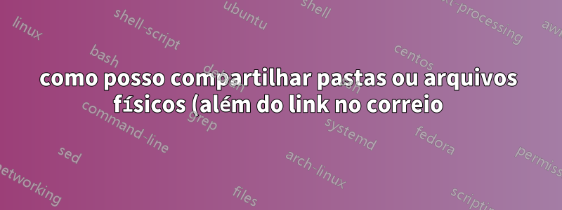 como posso compartilhar pastas ou arquivos físicos (além do link no correio) entre esses dois subdomínios?