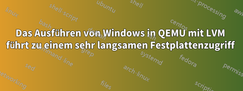 Das Ausführen von Windows in QEMU mit LVM führt zu einem sehr langsamen Festplattenzugriff