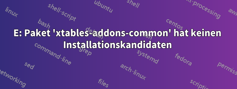 E: Paket 'xtables-addons-common' hat keinen Installationskandidaten
