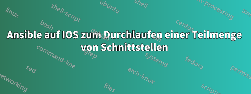 Ansible auf IOS zum Durchlaufen einer Teilmenge von Schnittstellen