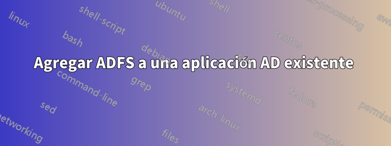 Agregar ADFS a una aplicación AD existente