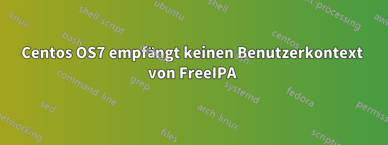 Centos OS7 empfängt keinen Benutzerkontext von FreeIPA