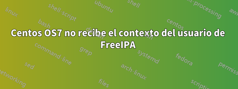 Centos OS7 no recibe el contexto del usuario de FreeIPA