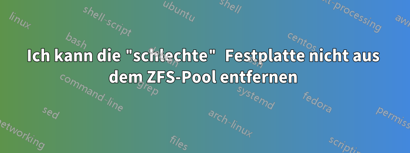 Ich kann die "schlechte" Festplatte nicht aus dem ZFS-Pool entfernen