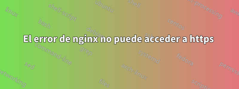 El error de nginx no puede acceder a https