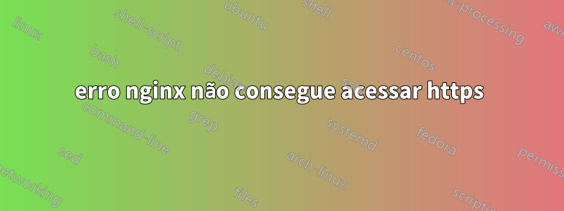 erro nginx não consegue acessar https