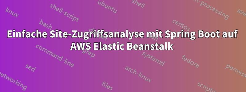 Einfache Site-Zugriffsanalyse mit Spring Boot auf AWS Elastic Beanstalk