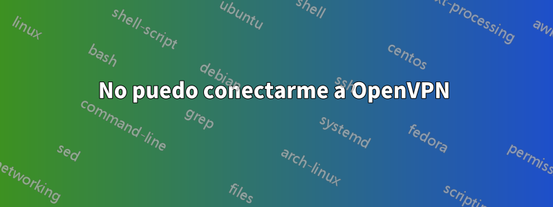No puedo conectarme a OpenVPN