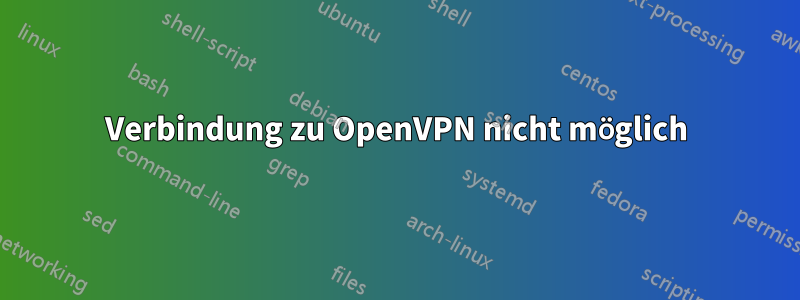 Verbindung zu OpenVPN nicht möglich