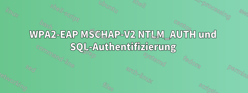 WPA2-EAP MSCHAP-V2 NTLM_AUTH und SQL-Authentifizierung