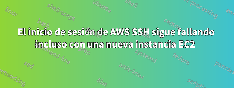 El inicio de sesión de AWS SSH sigue fallando incluso con una nueva instancia EC2 