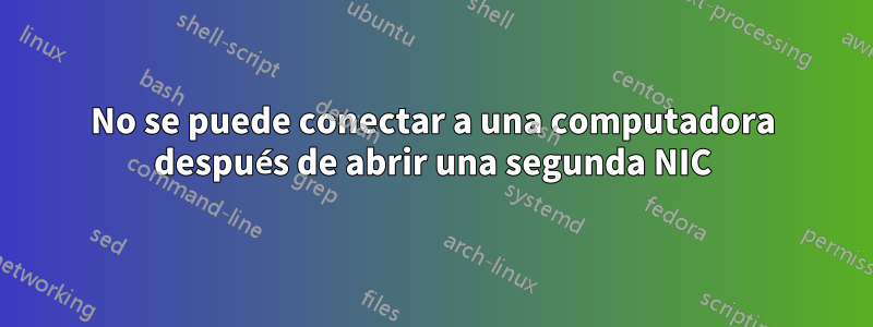 No se puede conectar a una computadora después de abrir una segunda NIC