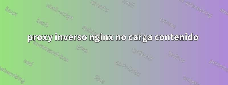 proxy inverso nginx no carga contenido