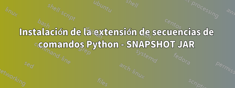 Instalación de la extensión de secuencias de comandos Python - SNAPSHOT JAR