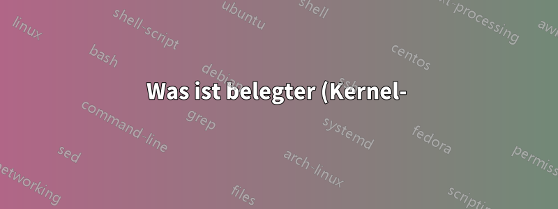 Was ist belegter (Kernel-)Speicher?