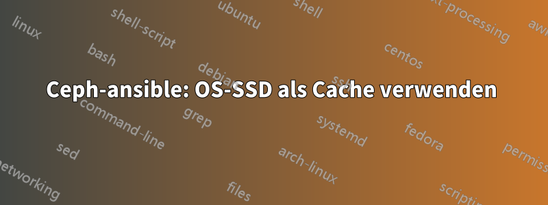 Ceph-ansible: OS-SSD als Cache verwenden