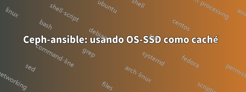 Ceph-ansible: usando OS-SSD como caché