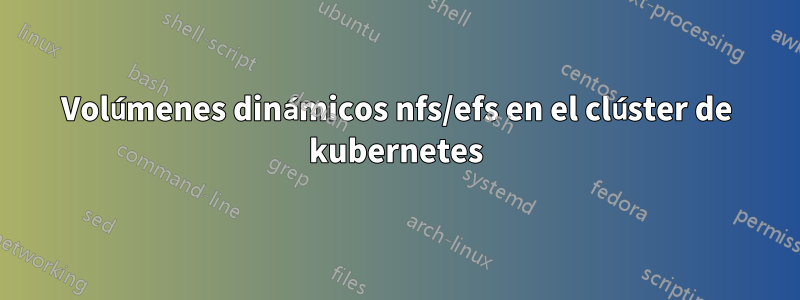 Volúmenes dinámicos nfs/efs en el clúster de kubernetes