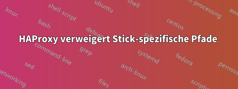 HAProxy verweigert Stick-spezifische Pfade