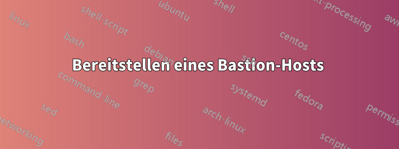 Bereitstellen eines Bastion-Hosts