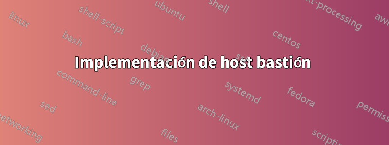 Implementación de host bastión