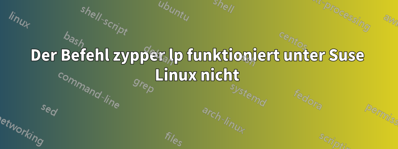 Der Befehl zypper lp funktioniert unter Suse Linux nicht