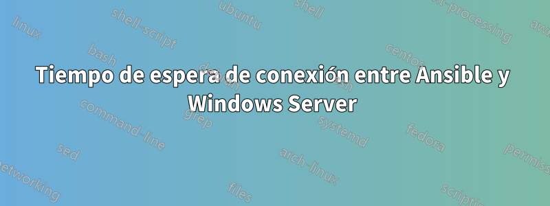 Tiempo de espera de conexión entre Ansible y Windows Server